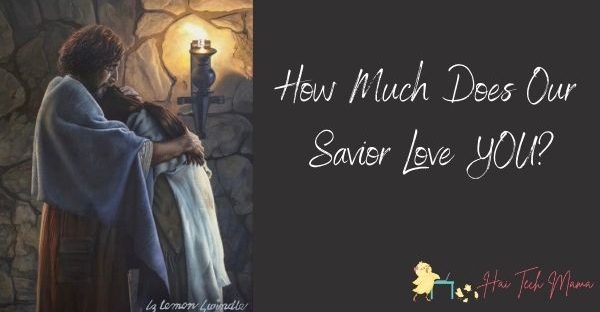 How Much Does Our Savior Love YOU?